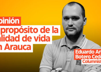 Opinión: A propósito de la calidad de vida en Arauca