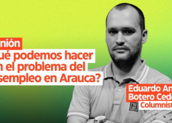 Opinión: ¿Qué podemos hacer con el problema del desempleo en Arauca?