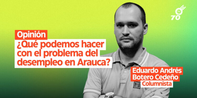 Opinión: ¿Qué podemos hacer con el problema del desempleo en Arauca?