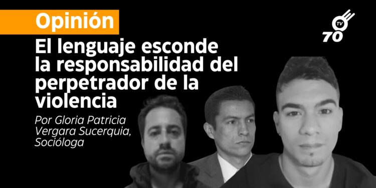Opinión: El lenguaje esconde la responsabilidad del perpetrador de la violencia
